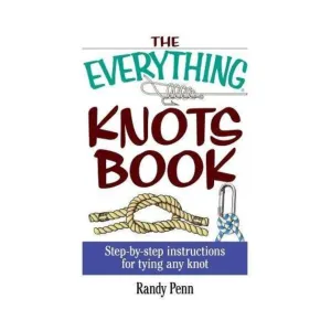The Everything Knots Book: Step-By-Step Instructions for Tying Any Knot